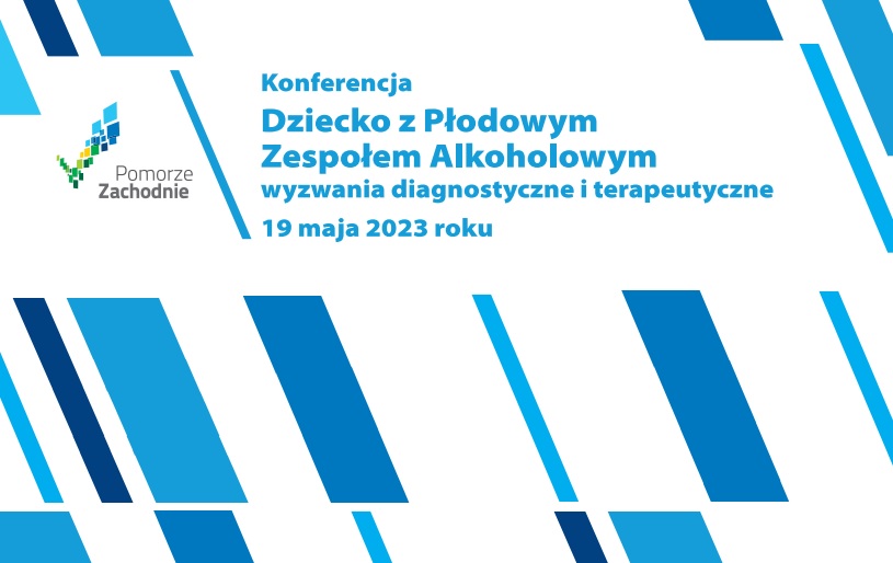 Konferencja Dziecko z Płodowym Zespołem Alkoholowym, wyzwania diagnostyczne i terapeutyczne, 19.05.2023 r.