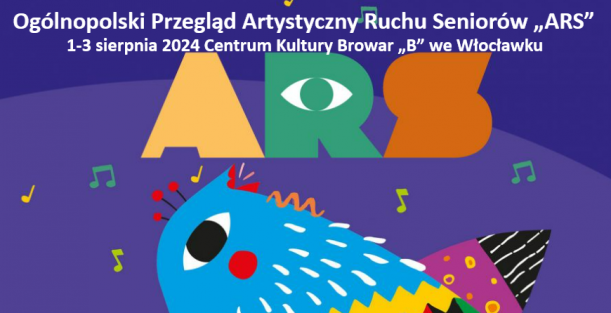 Ogólnopolski Przegląd Artystyczny Ruchu Seniorów „ARS”,  1-3 sierpnia 2024 r. we Włocławku