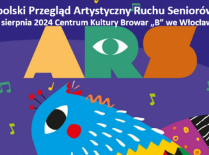Ogólnopolski Przegląd Artystyczny Ruchu Seniorów „ARS”,  1-3 sierpnia 2024 r. we Włocławku