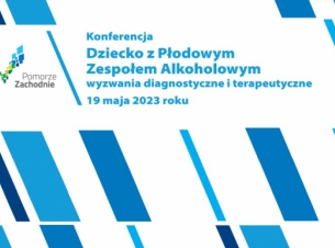 Konferencja Dziecko z Płodowym Zespołem Alkoholowym, wyzwania diagnostyczne i terapeutyczne, 19.05.2023 r.